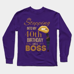 Gold Crown Stepping Into My 40th Birthday Like A Boss Birthday Long Sleeve T-Shirt